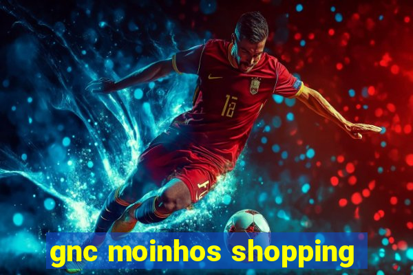 gnc moinhos shopping