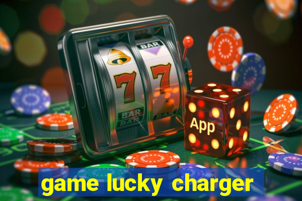 game lucky charger