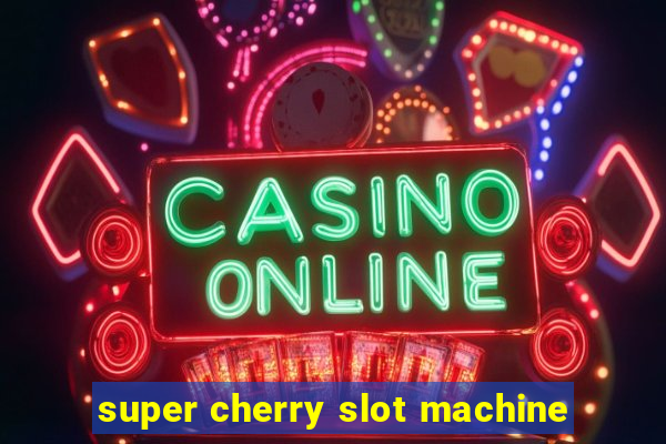 super cherry slot machine