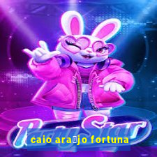 caio ara煤jo fortuna