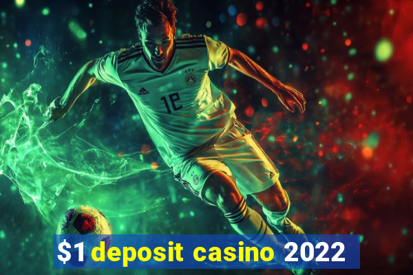 $1 deposit casino 2022