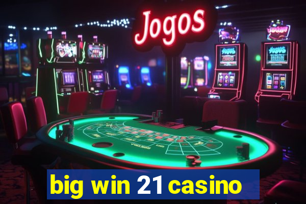 big win 21 casino