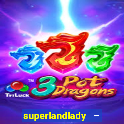 superlandlady – ganhar dinheiro paga jogando