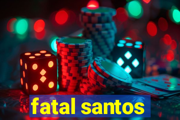 fatal santos