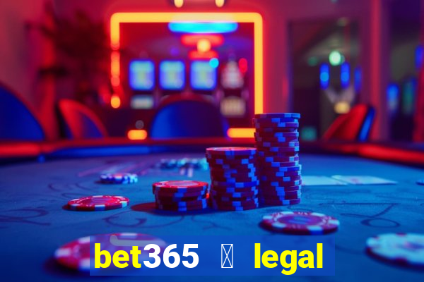 bet365 茅 legal no brasil