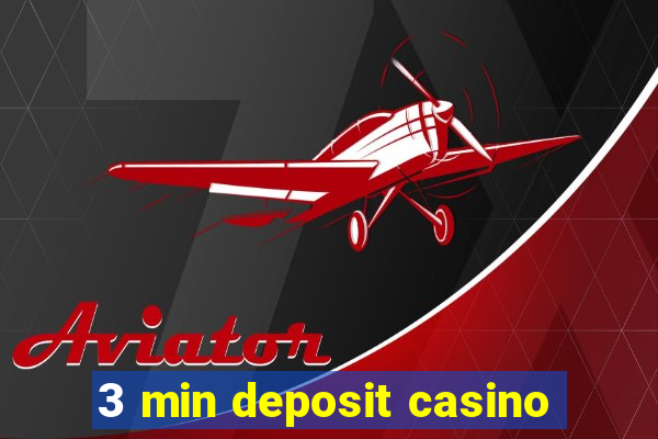 3 min deposit casino