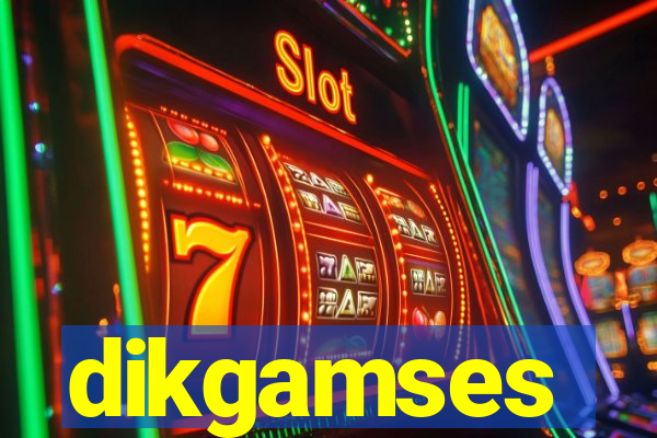 dikgamses