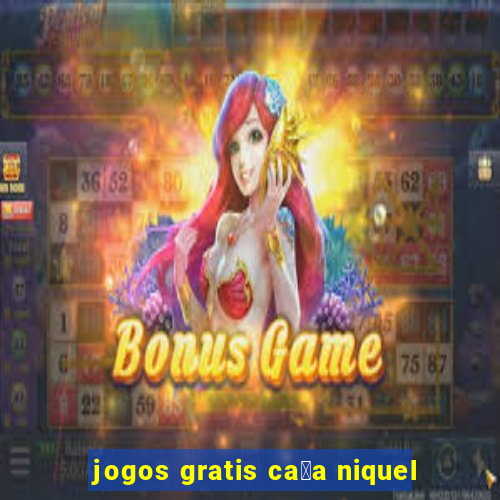 jogos gratis ca莽a niquel