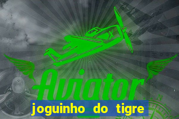 joguinho do tigre 茅 confi谩vel