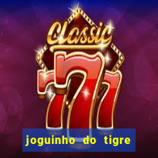 joguinho do tigre 茅 confi谩vel