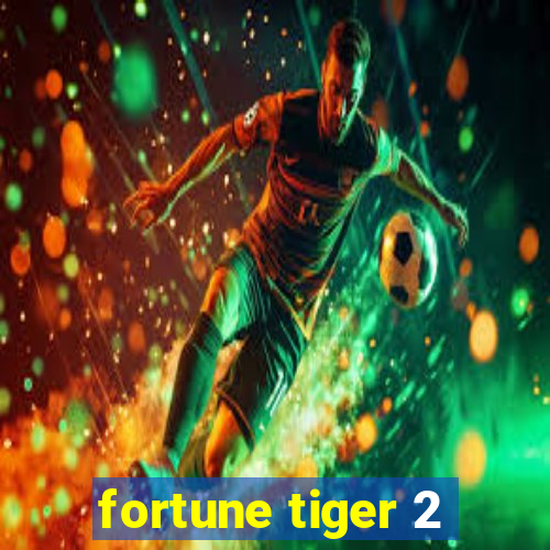 fortune tiger 2