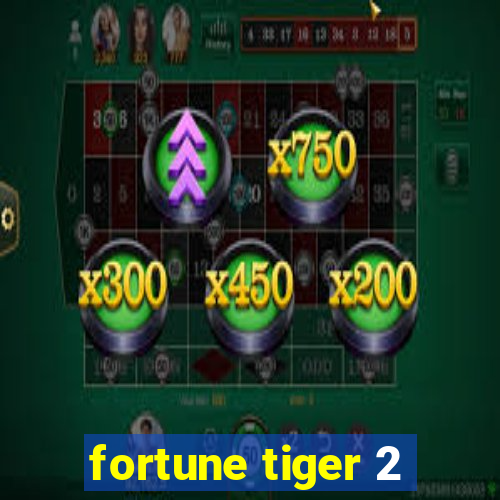 fortune tiger 2