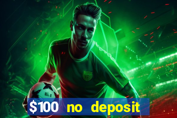 $100 no deposit bonus codes casino