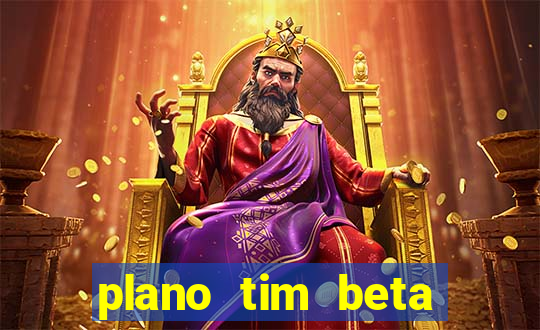 plano tim beta como funciona