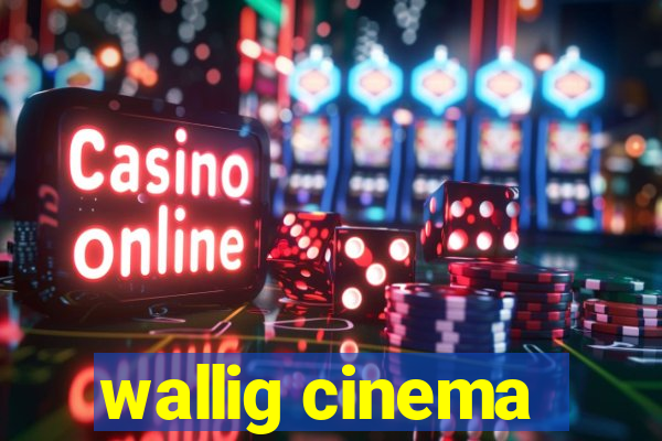 wallig cinema