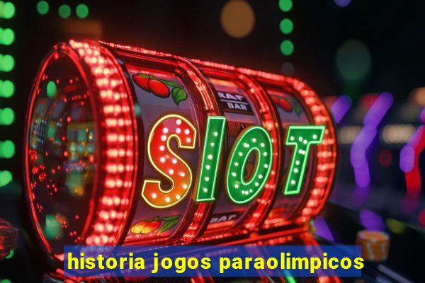 historia jogos paraolimpicos