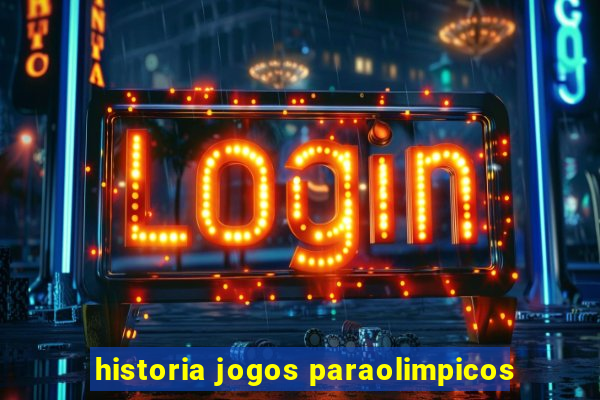 historia jogos paraolimpicos