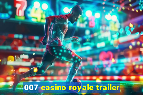 007 casino royale trailer