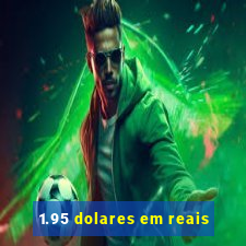 1.95 dolares em reais