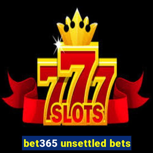 bet365 unsettled bets