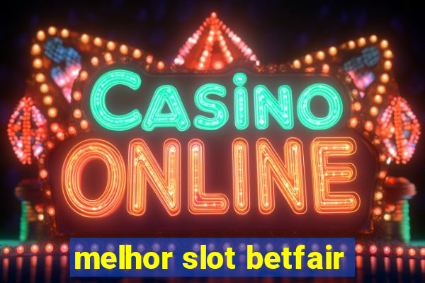 melhor slot betfair