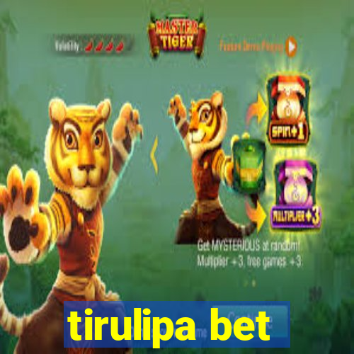 tirulipa bet