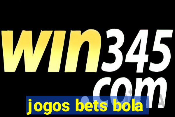 jogos bets bola