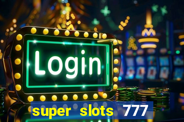 super slots 777 paga mesmo