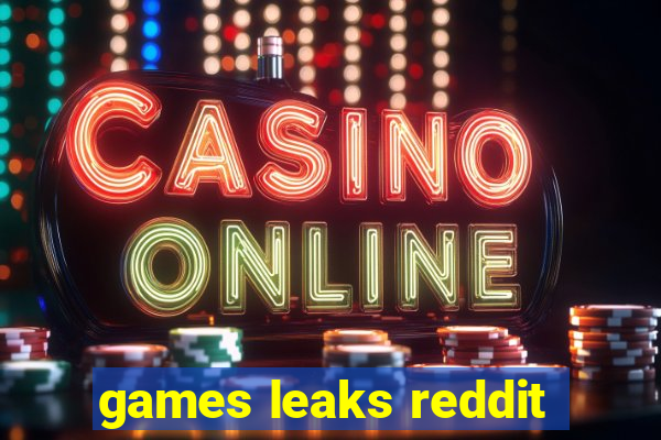 games leaks reddit