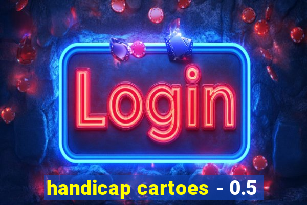 handicap cartoes - 0.5