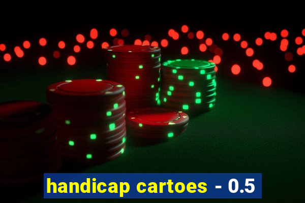 handicap cartoes - 0.5