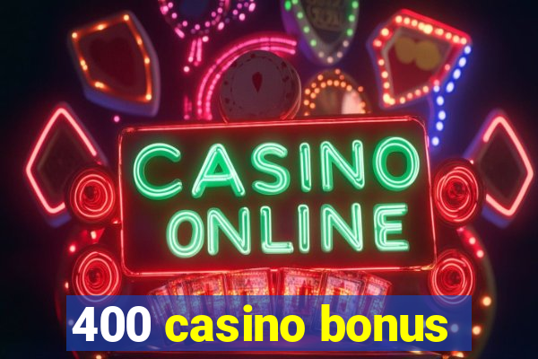 400 casino bonus