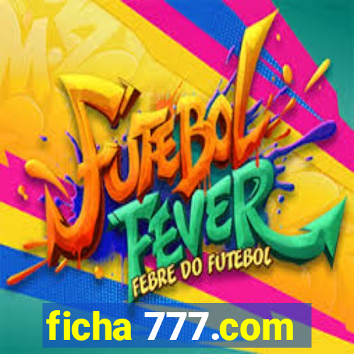 ficha 777.com