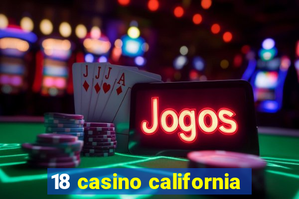 18 casino california