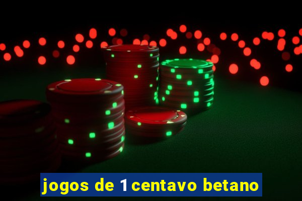 jogos de 1 centavo betano