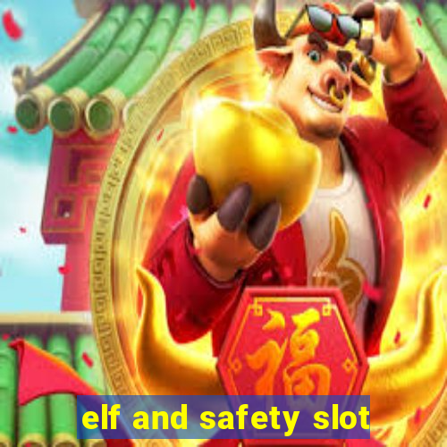 elf and safety slot