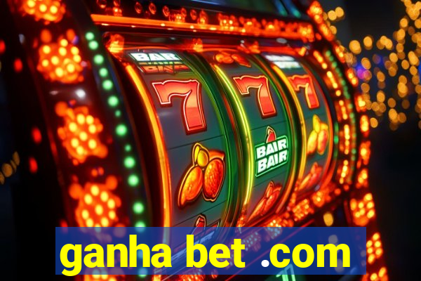 ganha bet .com