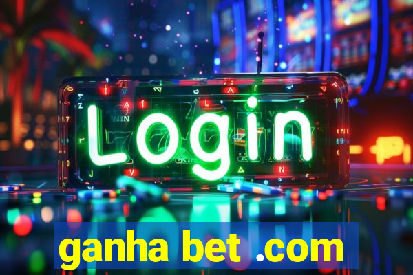 ganha bet .com