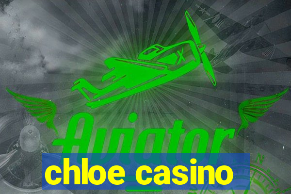 chloe casino