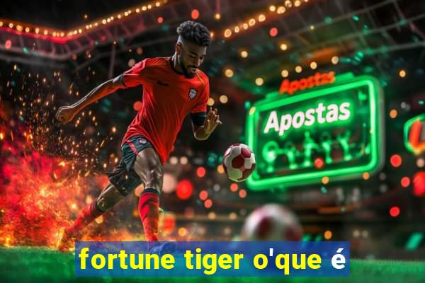 fortune tiger o'que é