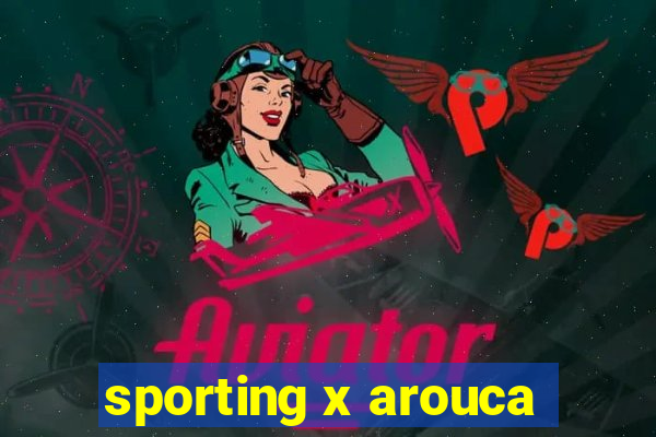 sporting x arouca