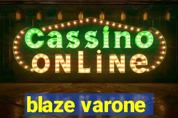 blaze varone