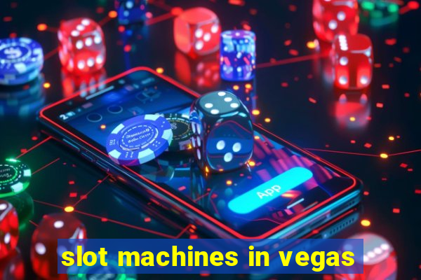 slot machines in vegas