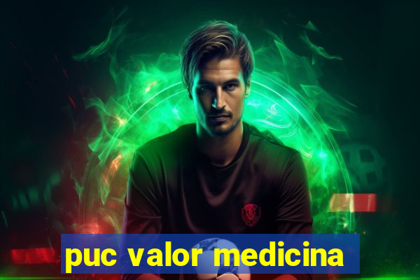 puc valor medicina