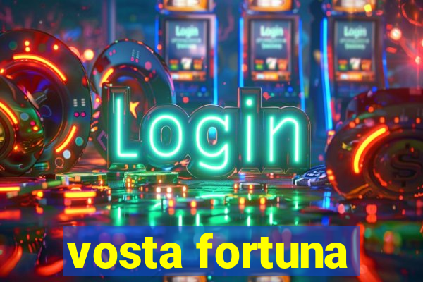 vosta fortuna