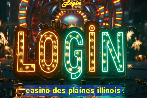 casino des plaines illinois