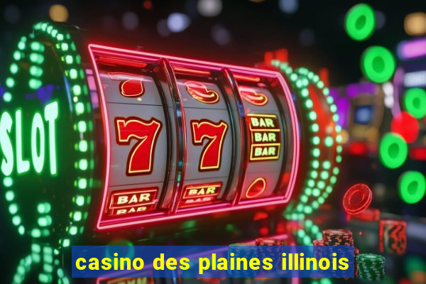 casino des plaines illinois