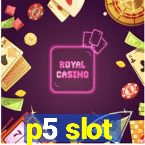 p5 slot