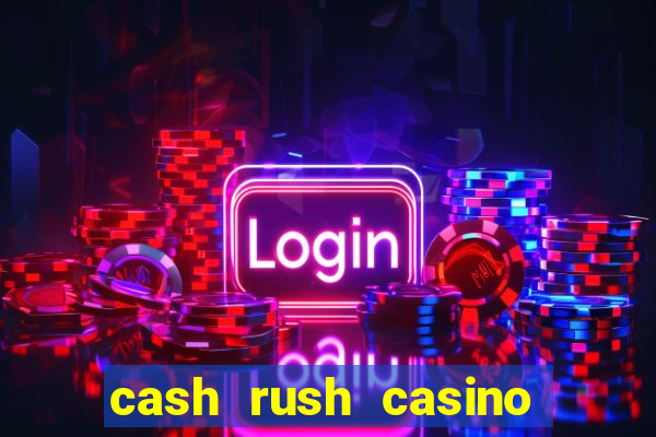 cash rush casino é confiável