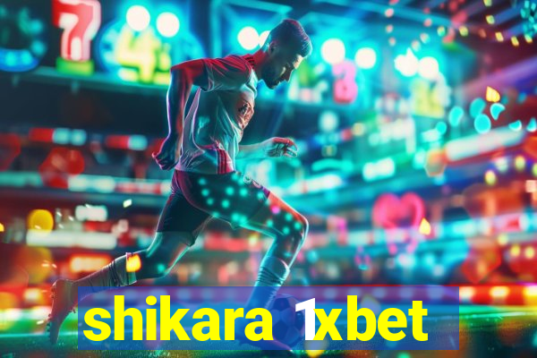 shikara 1xbet